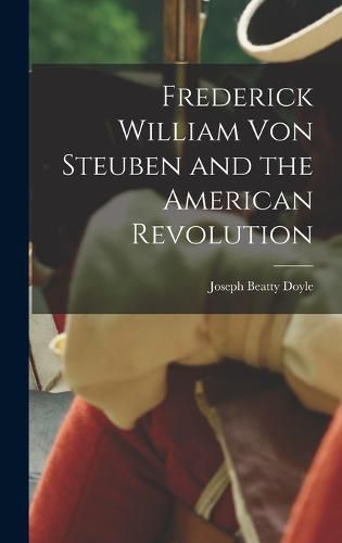 Cover image for Frederick William von Steuben and the American Revolution