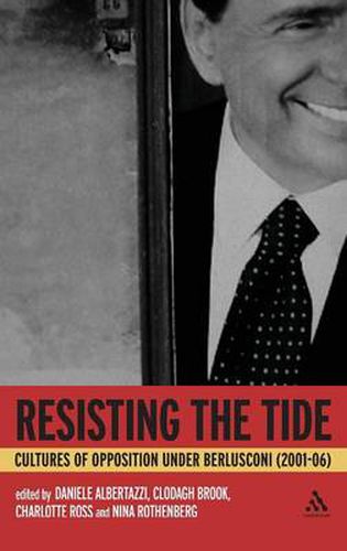 Cover image for Resisting the Tide: Cultures of Opposition Under Berlusconi (2001-06)