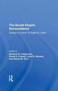 Cover image for The Soviet Empire Reconsidered: Essays in Honor of Adam B. Ulam