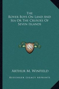 Cover image for The Rover Boys on Land and Sea or the Crusoes of Seven Islands