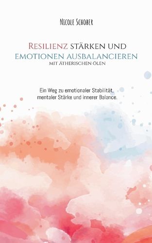 Cover image for Resilienz staerken und Emotionen ausbalancieren mit aetherischen OElen