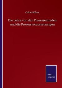 Cover image for Die Lehre von den Prozesseinreden und die Prozessvoraussetzungen