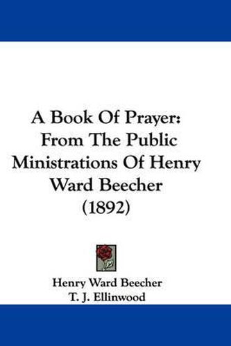 Cover image for A Book of Prayer: From the Public Ministrations of Henry Ward Beecher (1892)