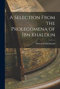 Cover image for A Selection From the Prolegomena of Ibn Khaldun