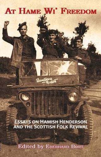 Cover image for At Hame Wi' Freedom: Essays on Hamish Henderson and the Scottish Folk Revival