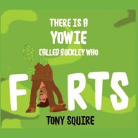 Cover image for There is a Yowie Called Buckley Who FARTS: The Buckley the Yowie Series