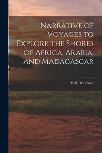 Cover image for Narrative of Voyages to Explore the Shores of Africa, Arabia, and Madagascar