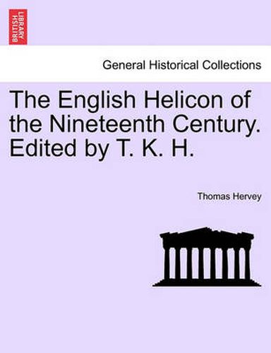 Cover image for The English Helicon of the Nineteenth Century. Edited by T. K. H.