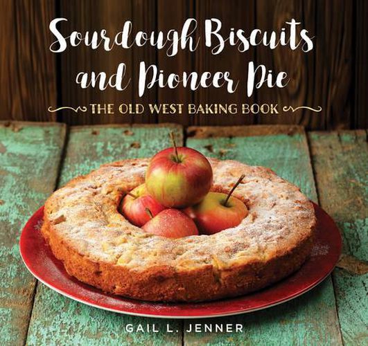 Cover image for Sourdough Biscuits and Pioneer Pies: The Old West Baking Book