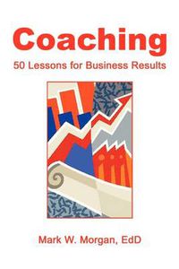 Cover image for Coaching: 50 Lessons for Business Results