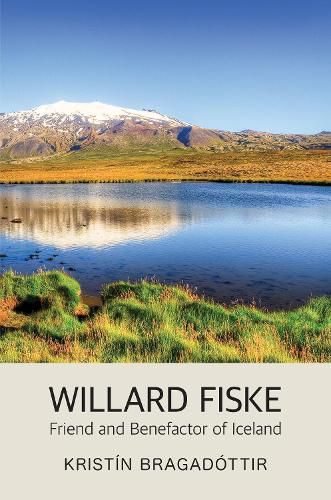 Willard Fiske: Friend and Benefactor of Iceland