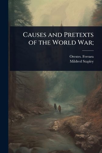 Cover image for Causes and Pretexts of the World War;