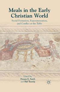 Cover image for Meals in the Early Christian World: Social Formation, Experimentation, and Conflict at the Table