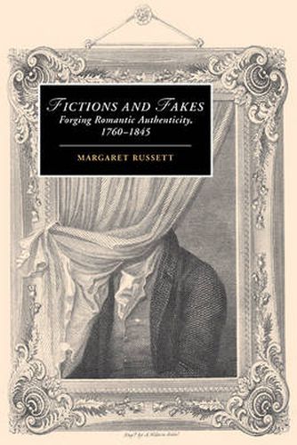 Cover image for Fictions and Fakes: Forging Romantic Authenticity, 1760-1845