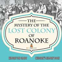 Cover image for The Mystery of the Lost Colony of Roanoke - History 5th Grade Children's History Books