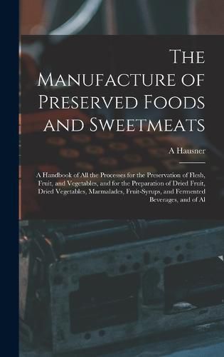 Cover image for The Manufacture of Preserved Foods and Sweetmeats