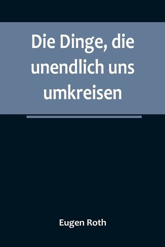 Cover image for Die Dinge, die unendlich uns umkreisen