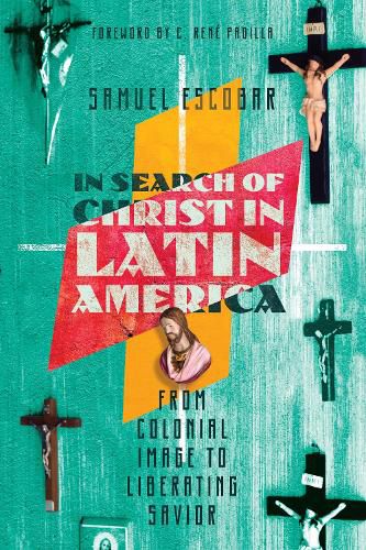 Cover image for In Search of Christ in Latin America - From Colonial Image to Liberating Savior