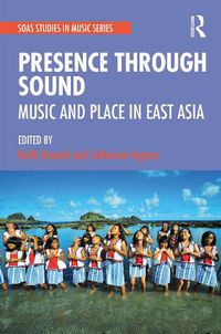 Cover image for Presence Through Sound: Music and Place in East Asia