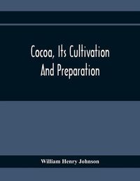 Cover image for Cocoa, Its Cultivation And Preparation