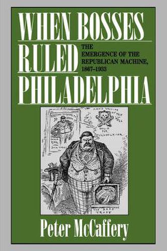 Cover image for When Bosses Ruled Philadelphia: The Emergence of the Republican Machine, 1867-1933