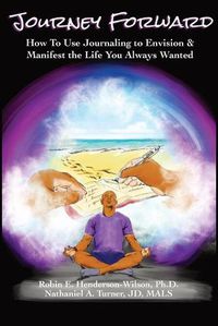 Cover image for Journey Forward: How to Use Journaling to Envision and Manifest the Life You Always Wanted