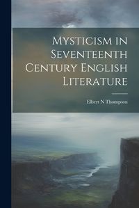 Cover image for Mysticism in Seventeenth Century English Literature