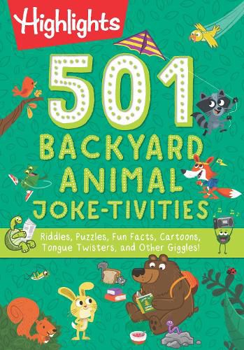 501 Backyard Animal Joke-tivities: Riddles, Puzzles, Fun Facts, Cartoons, Tongue Twisters, and Other Giggles!