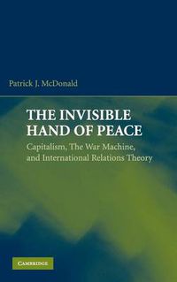 Cover image for The Invisible Hand of Peace: Capitalism, the War Machine, and International Relations Theory