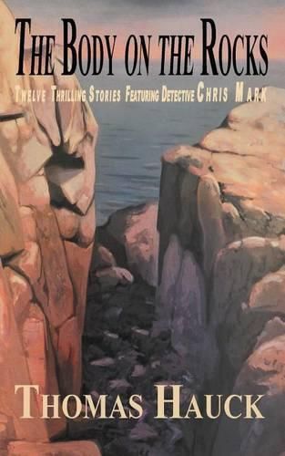 Cover image for The Body on the Rocks: Twelve Thrilling Stories Featuring Detective Chris Mark