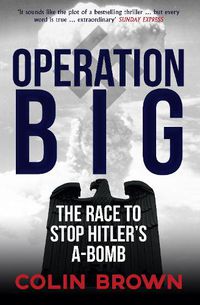 Cover image for Operation Big: The Race to Stop Hitler's A-Bomb