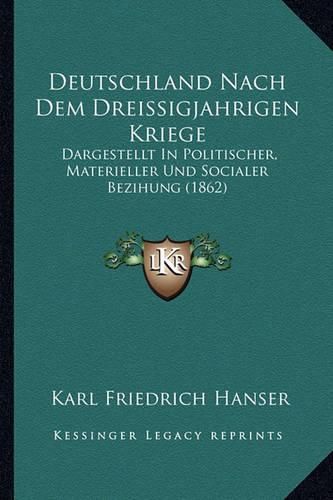 Cover image for Deutschland Nach Dem Dreissigjahrigen Kriege: Dargestellt in Politischer, Materieller Und Socialer Bezihung (1862)