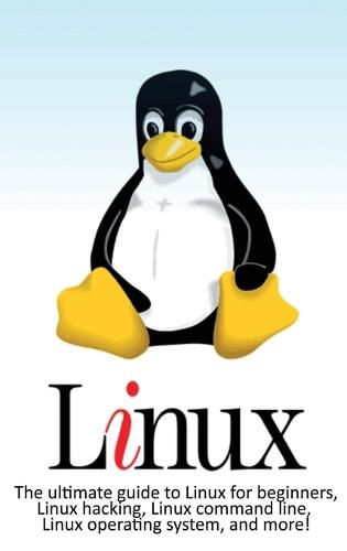 Cover image for Linux: The ultimate guide to Linux for beginners, Linux hacking, Linux command line, Linux operating system, and more!