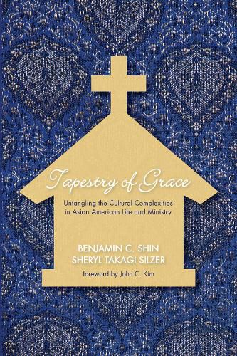 Tapestry of Grace: Untangling the Cultural Complexities in Asian American Life and Ministry