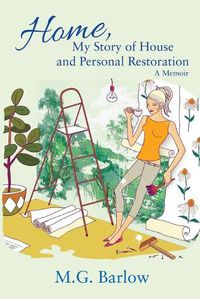 Cover image for Home, My Story of House and Personal Restoration: A Memoir