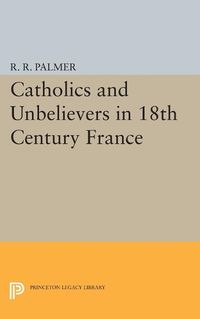 Cover image for Catholics and Unbelievers in 18th Century France