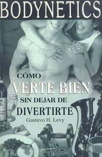 Cover image for Bodynetics: Como Verte Bien Sin Dejar de Divertirte