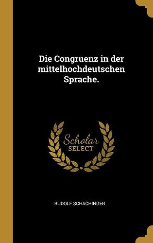 Cover image for Die Congruenz in der mittelhochdeutschen Sprache.