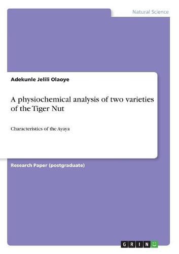 A physiochemical analysis of two varieties of the Tiger Nut: Characteristics of the Ayaya