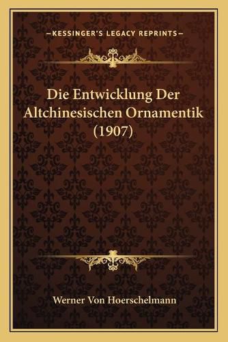 Cover image for Die Entwicklung Der Altchinesischen Ornamentik (1907)