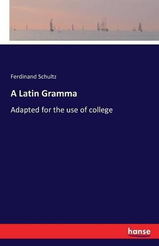 Cover image for A Latin Gramma: Adapted for the use of college