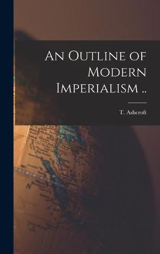 Cover image for An Outline of Modern Imperialism ..