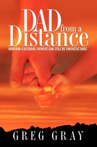 Cover image for Dad from a Distance: How Non-Custodial Fathers Can Still Be Fantastic Dads