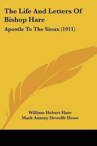 Cover image for The Life and Letters of Bishop Hare: Apostle to the Sioux (1911)