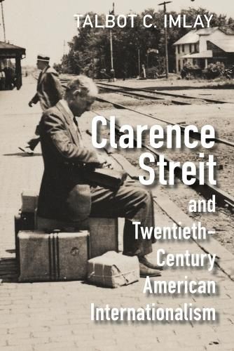 Cover image for Clarence Streit and Twentieth-Century American Internationalism