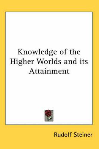 Cover image for Knowledge of the Higher Worlds and Its Attainment