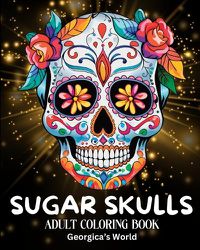 Cover image for Sugar Skulls Adult Coloring Book