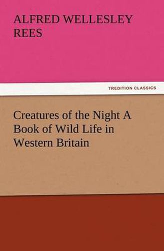 Cover image for Creatures of the Night A Book of Wild Life in Western Britain