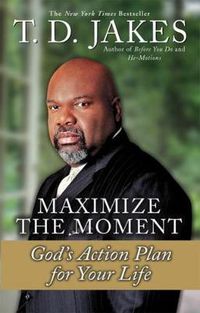 Cover image for Maximize The Moment: God's Action Plan for Life