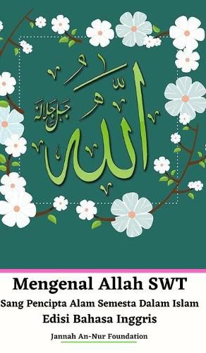 Cover image for Mengenal Allah SWT Sang Pencipta Alam Semesta Dalam Islam Edisi Bahasa Inggris Hardcover Version